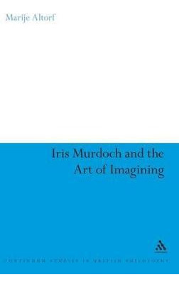 Libro Iris Murdoch And The Art Of Imagining - Marije Altorf