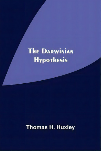 The Darwinian Hypothesis, De Thomas H Huxley. Editorial Alpha Edition, Tapa Blanda En Inglés