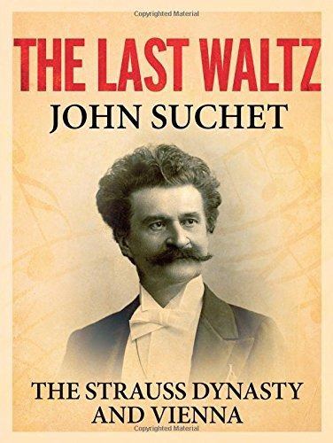 The Last Waltz The Strauss Dynasty And Vienna