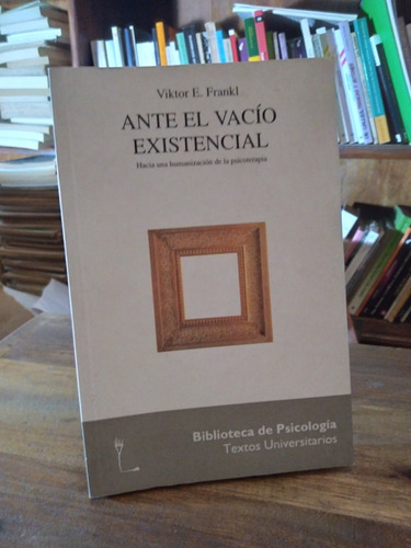 Ante El Vacio Existencial. Psicoterapia - Viktor Frankl