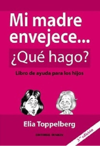 Mi Madre Envejece... Que Hago? - Elia Toppelberg, De Elia Toppelberg. Editorial Dunken, Tapa Blanda En Español, 160