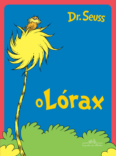 O Lórax, de Dr. Theodor Seuss Geisel. Editora Schwarcz SA, capa mole em português, 2017