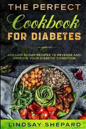 Diabetic Diet : The Perfect Cookbook For Diabetes - 100 Low Sugar Recipes To Reverse An Improve Y..., De Lindsay Shepard. Editorial Jw Choices, Tapa Blanda En Inglés