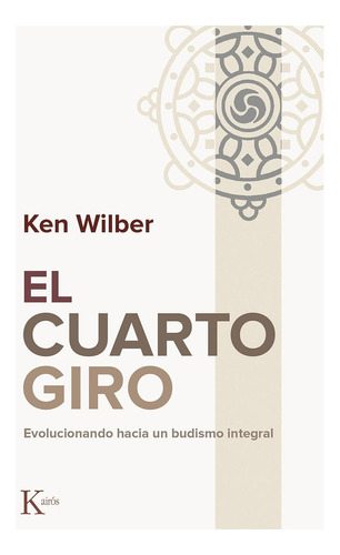 El Cuarto Giro: Evolucionando Hacia Un Budismo Integral Ken