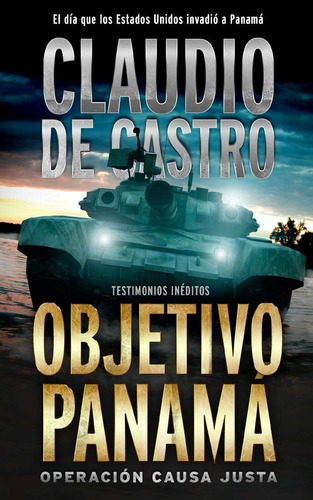 Libro: Objetivo Panamá Operación Causa Justa: El Día Que A