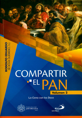 Compartir El Pan. Volumen 2. La Cena Con Los Doce, De Rodolfo De Roux Guerrero. Editorial U. Javeriana, Tapa Blanda, Edición 2019 En Español