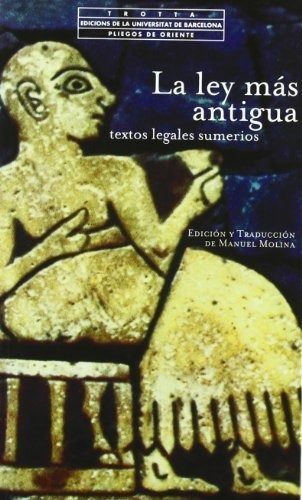 La Ley Más Antigua. Textos Legales Sumerios (pliegos De Orie