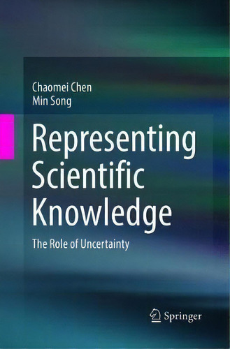 Representing Scientific Knowledge : The Role Of Uncertainty, De Chaomei Chen., Vol. 1. Editorial Springer International Publishing Ag, Tapa Blanda En Inglés