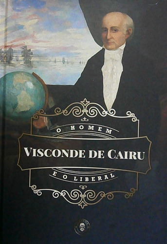 Livro O Homem E O Liberal - Visconde De Cairu [2023]