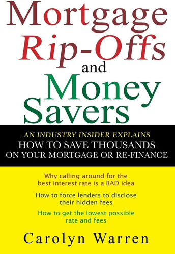 Libro: Mortgage Ripoffs And Money Savers: An Industry How To