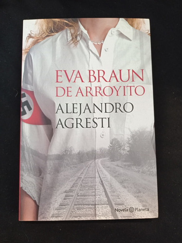 Eva Braun De Arroyito - Alejandro Agresti - Ed Planeta