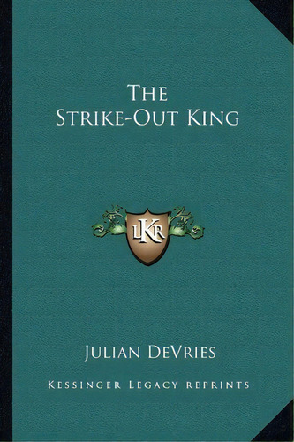 The Strike-out King, De Julian Devries. Editorial Kessinger Publishing, Tapa Blanda En Inglés