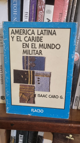 América Latina Y El Caribe En El Mundo Militar / Isaac Caro