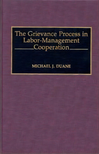 The Grievance Process In Labor-management Cooperation, De Michael Duane. Editorial Abc Clio, Tapa Dura En Inglés