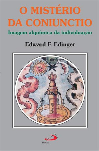 O Misterio Da Coniunctio: Imagem Alquimica Da Individuaçao de Edward F. Edinger Editora Paulus Capa Mole