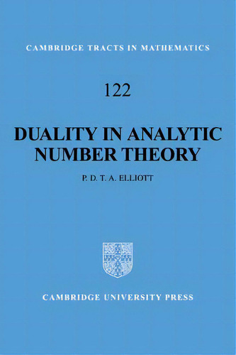 Duality In Analytic Number Theory, De Peter D. T. A. Elliott. Editorial Cambridge University Press, Tapa Blanda En Inglés