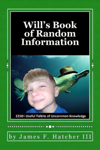 Will's Book Of Random Information : 2250+ Useful Tidbits Of Uncommon Knowledge, De James F Hatcher Iii. Editorial Createspace Independent Publishing Platform, Tapa Blanda En Inglés