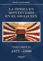 Comprar Opera En Montevideo En El Siglo Xix, La. Volumen Ii 1871 - 1
