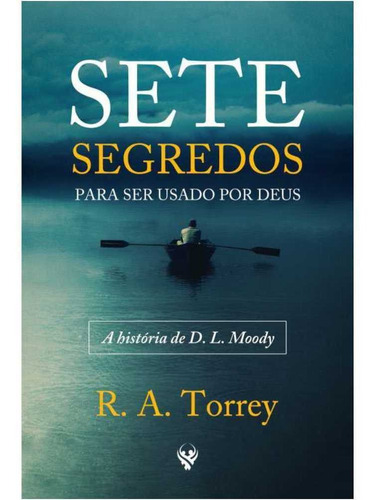 Livro Sete Segredos Para Ser Por Deus | R A Torrey