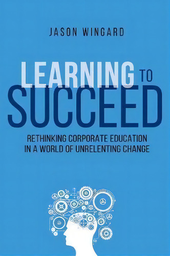 Learning To Succeed, De Jason Wingard. Editorial Amacom, Tapa Blanda En Inglés