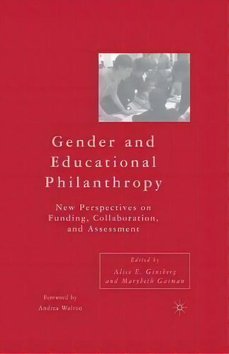 Gender And Educational Philanthropy : New Perspectives On Funding, Collaboration, And Assessment, De A. Ginsberg. Editorial Palgrave Macmillan, Tapa Blanda En Inglés