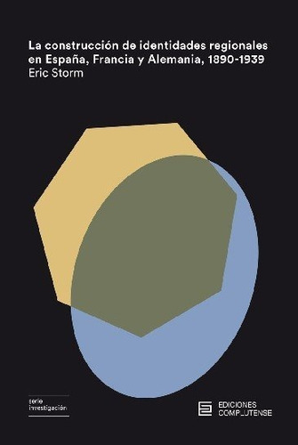 La Construcciãâ³n De Identidades Regionales En Espaãâ±a, Francia Y Alemania, 1890-1939, De Storm, Eric. Editorial Ediciones Complutense, Tapa Blanda En Español