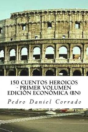 Libro 150 Cuentos Heroicos - Primer Volumen - Bn - Mr Ped...