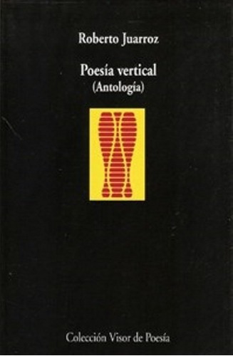 Poesia Vertical (antologia) - Juarroz, Roberto, De Juarroz, Roberto. Editorial Visor En Español
