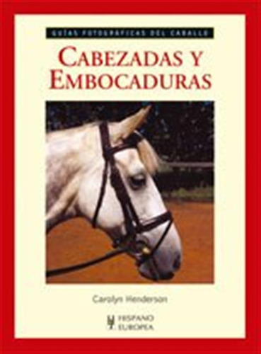 Cabezadas Y Embocaduras -guias Fotograficas Del Caballo-