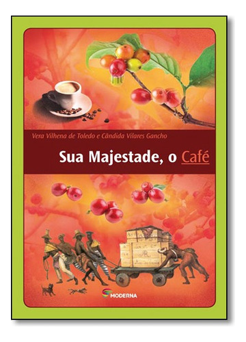 Sua Majestade O Cafe Ed3, De Candida Beatriz Vilares Gancho. Editora Moderna Em Português