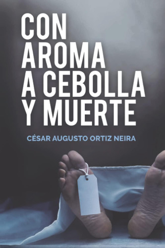 Libro: Con Aroma A Cebolla Y Muerte (spanish Edition)