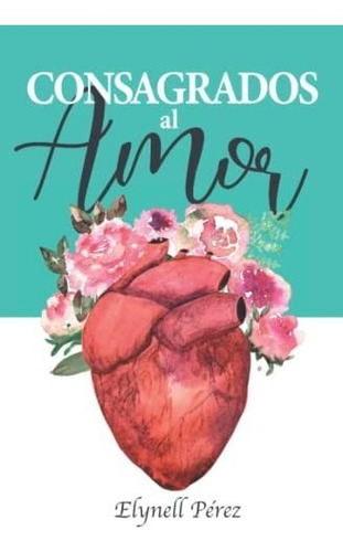 Libro : Consagrados Al Amor - Perez, Elynell