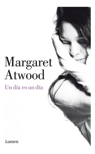 Un Dia Es Un Dia - Atwood Margaret