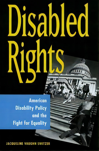 Disabled Rights : American Disability Policy And The Fight For Equality, De Jacqueline Vaughn Switzer. Editorial Georgetown University Press, Tapa Blanda En Inglés