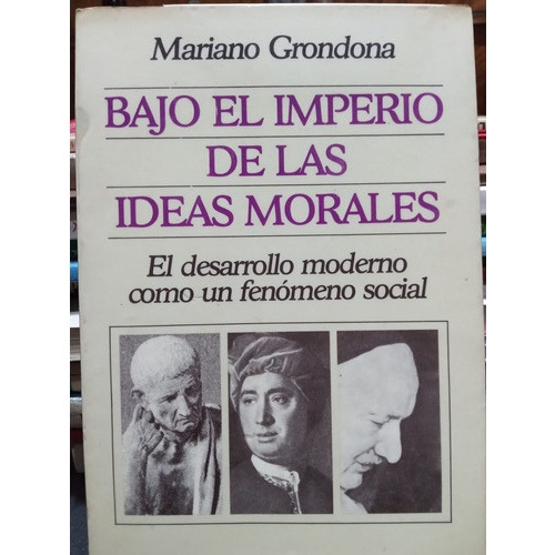 Bajo El Imperio De Las Ideas Morales.  Mariano Grondona