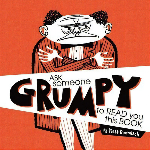 Ask Someone Grumpy To Read You This Book, De Matt Roemisch. Editorial Matt Roemisch Graphic Design, Tapa Blanda En Inglés
