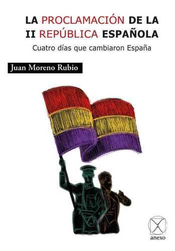 Libro: La Proclamación De La Ii República Española. Moreno R