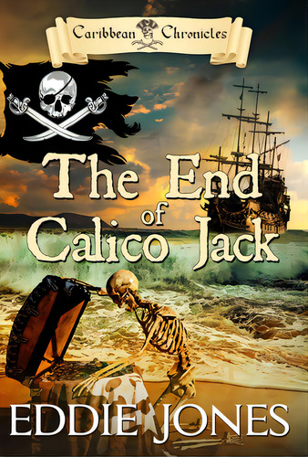 The End Of Calico Jack, De Jones, Eddie. Editorial Iron Stream Books, Tapa Dura En Inglés
