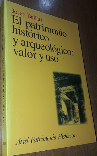 El Patrimonio Historico Y Arqueologico: Valor Y Uso  Ballart