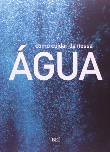 Livro Como Cuidar Da Nossa Água, De Vários Autores. Editora Bei Em Português
