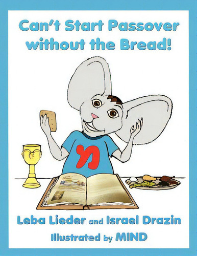 Can't Start Passover Without The Bread!, De Drazin, Israel. Editorial Createspace, Tapa Blanda En Inglés
