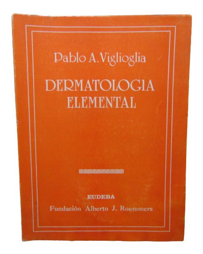 Adp Dermatologia Elemental Pablo A. Viglioglia / Ed. Eudeba
