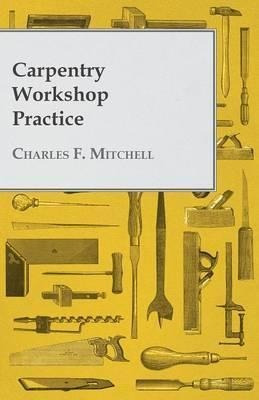 Carpentry Workshop Practice - Charles F Mitchell