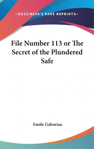 File Number 113 Or The Secret Of The Plundered Safe, De Gaboriau, Emile. Editorial Kessinger Pub Llc, Tapa Dura En Inglés