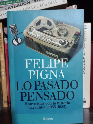 Lo Pasado Pensado - Felipe Pigna - Ed Planeta