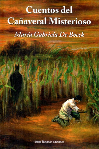 Cuentos Del Cañaveral Misterioso, De María Gabriela De Boeck. Editorial Libros Tucumán, Tapa Blanda En Español, 2023