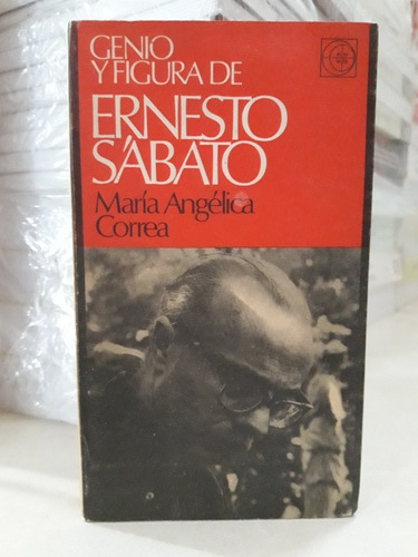Biografía. Genio Y Figura De Ernesto Sábato. María A. Correa