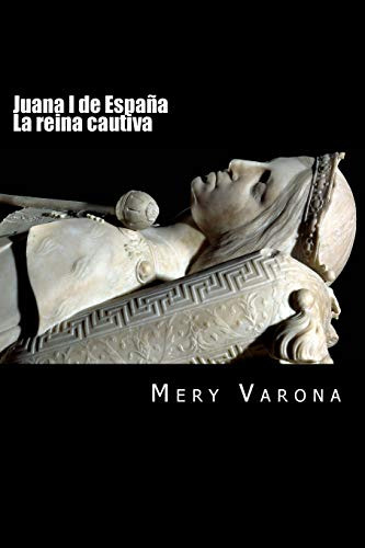 Juana I De Espa A. La Reina Cautiva