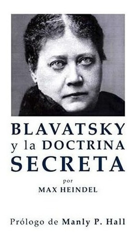 Libro Blavatsky Y La Doctrina Secreta-max Heindel