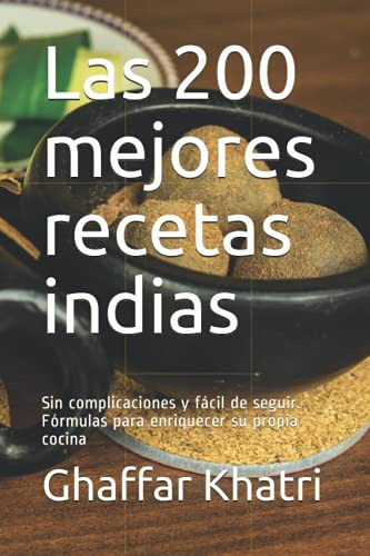 Las 200 Mejores Recetas Indias: Sin Complicaciones Y Facil D